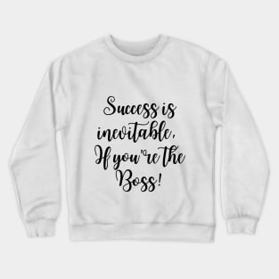 Success is inevitable Crewneck Sweatshirt